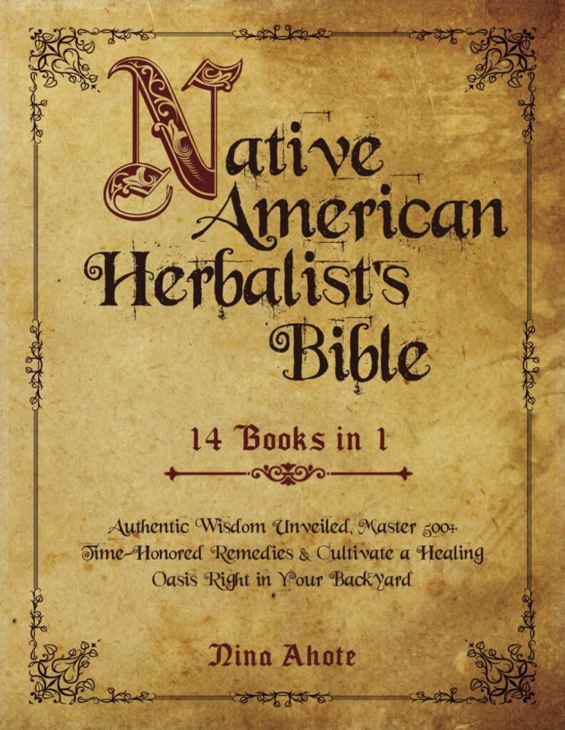 Native American Herbalists Bible: 14 Books in 1 - Authentic Wisdom Unveiled, Master 500+ Time-Honored Remedies  Cultivate a Healing Oasis Right in Your Backyard     Paperback – September 27, 2023