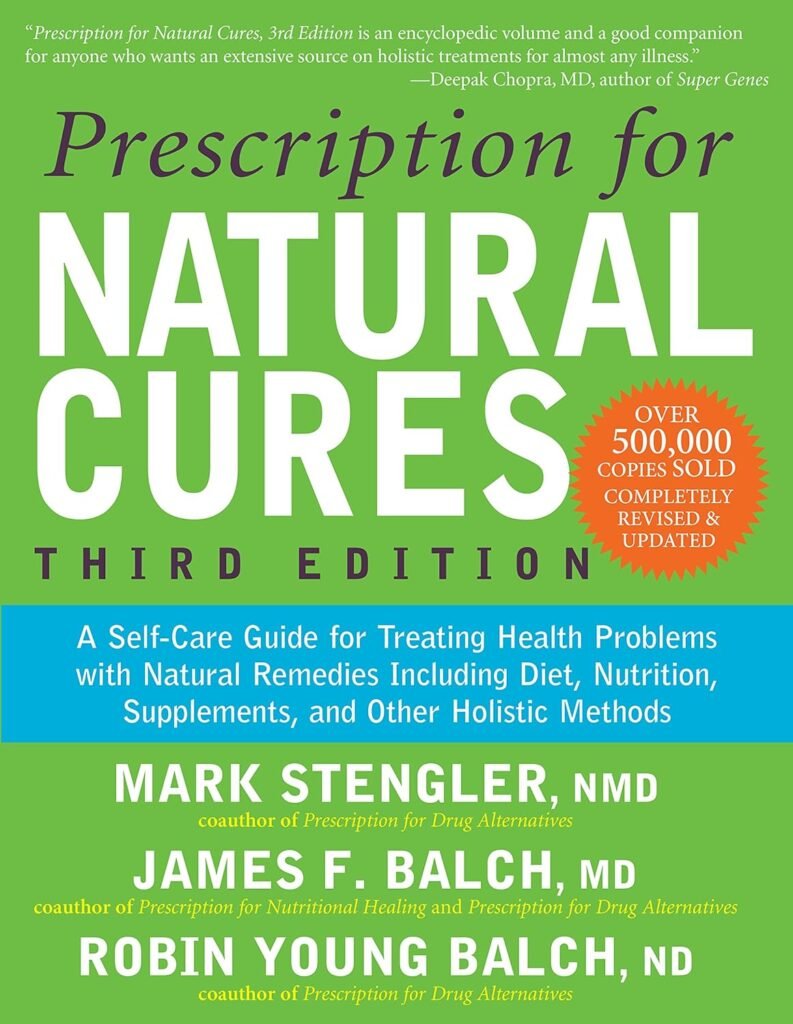 Prescription for Natural Cures (Third Edition): A Self-Care Guide for Treating Health Problems with Natural Remedies Including Diet, Nutrition, Supplements, and Other Holistic Methods     Paperback – February 23, 2016