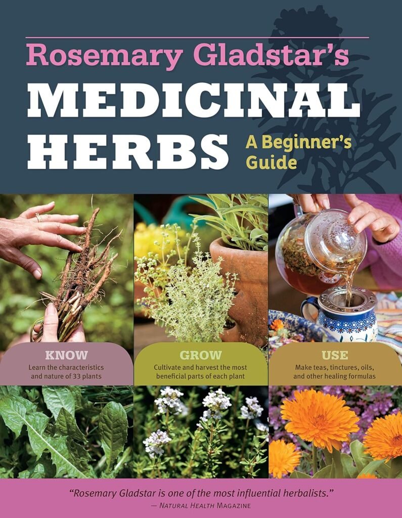 Rosemary Gladstars Medicinal Herbs: A Beginners Guide: 33 Healing Herbs to Know, Grow, and Use     Paperback – Illustrated, April 10, 2012