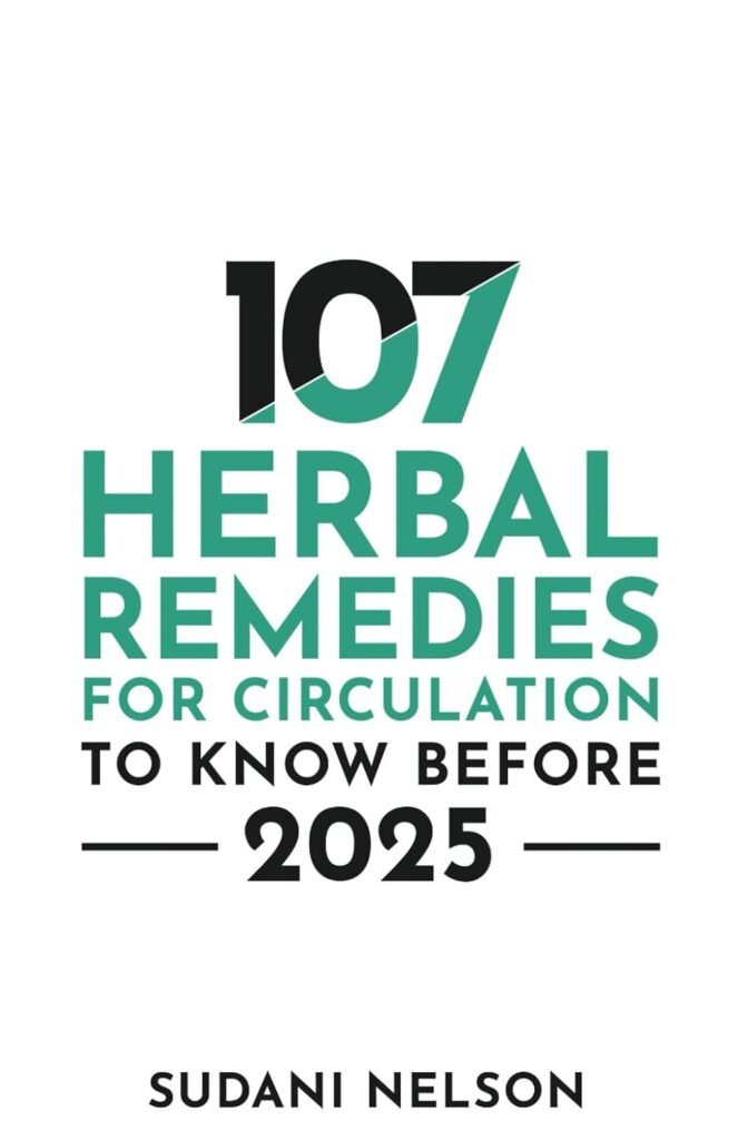 107 Herbal Remedies For Circulation To Know Before 2025     Paperback – January 1, 2024