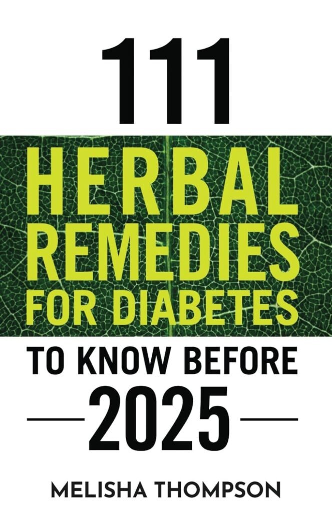 111 HERBAL REMEDIES FOR DIABETES TO KNOW BEFORE 2025     Paperback – January 1, 2024