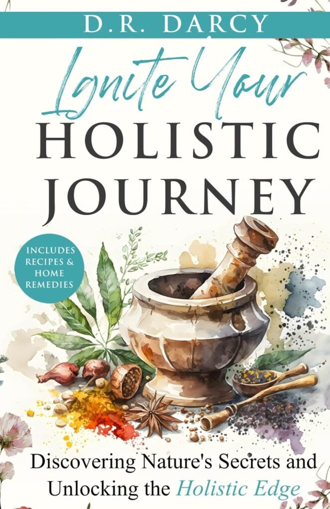 Ignite Your Holistic Journey: Discovering Nature’s Secrets and Unlocking the Holistic Edge (Harmony of Wellness Series)     Paperback – August 29, 2023